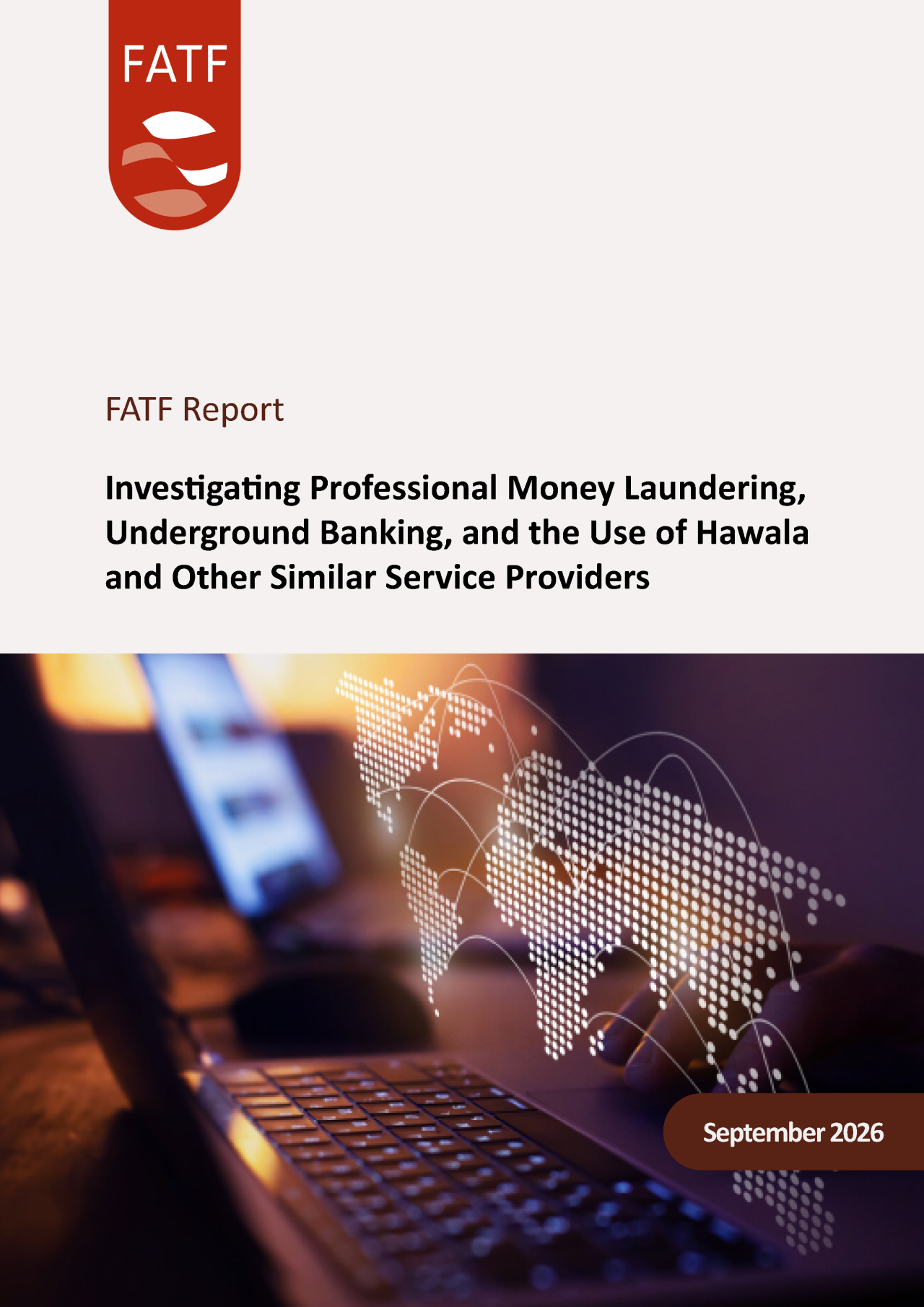 a new report that highlights the growing role of underground banking, hawala and other similar service providers (HOSSPs) in facilitating illicit finance.